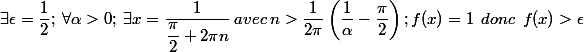 \exists \epsilon =\dfrac{1}{2};\: \forall\alpha >0;\:\exists x=\dfrac{1}{\dfrac{\pi }{2}+2\pi n}\: avec\: n%20%3E%20\dfrac{1}{2\pi}%20\left(%20\dfrac{1}{\alpha}%20-%20\dfrac{\pi}{2}\right); f(x)=1\:\:donc\:\:f(x)>\epsilon 